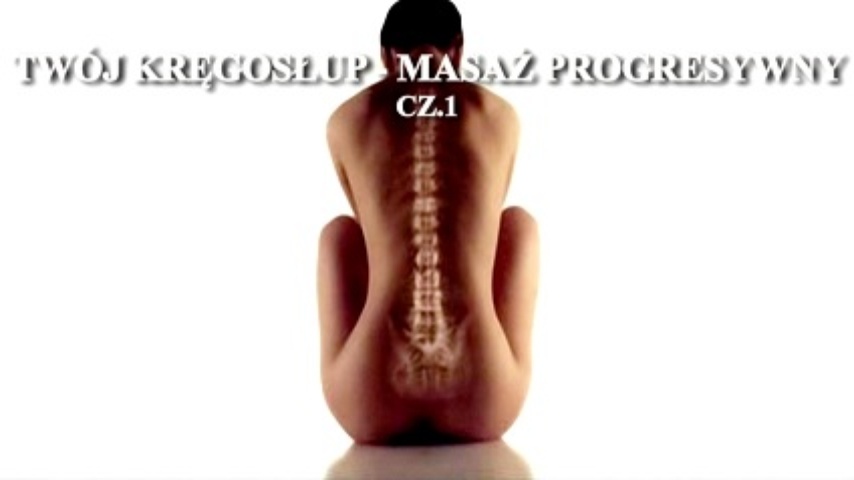 Twój kręgosłup - Masaż Progresywny cz.1 Twój kręgosłup - Masaż Progresywny cz.1